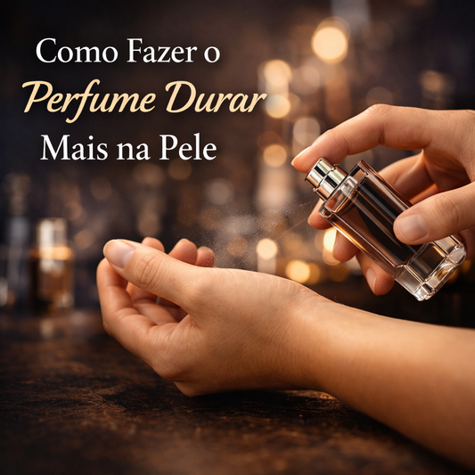 Como Fazer o Perfume Durar Mais na Pele
